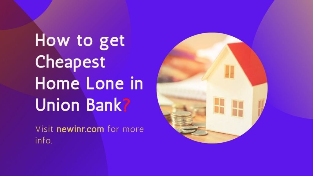 How to get Cheapest Home Lone in Union Bank