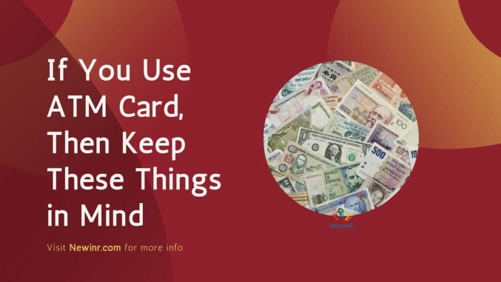 If You Use ATM Card, Then Keep These Things in Mind