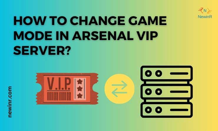 How to Change Game Mode in Arsenal VIP Server?