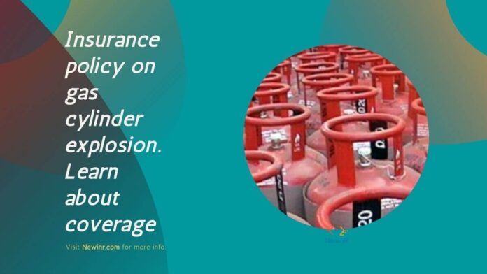 Insurance policy on gas cylinder explosion. Learn about coverage