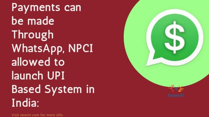 Payments can be made Through WhatsApp, NPCI allowed to launch UPI Based System in India