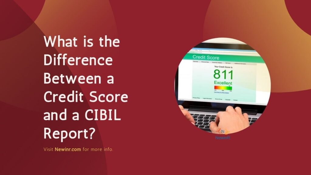 What is the Difference Between a Credit Score and a CIBIL Report